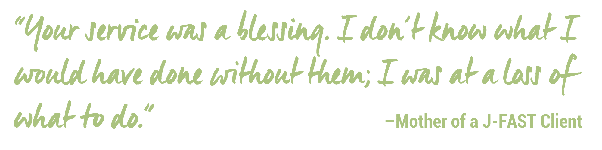 Quote that reads your service was a blessing. I don't know what I would have done without them; I was at a lot of what to do.